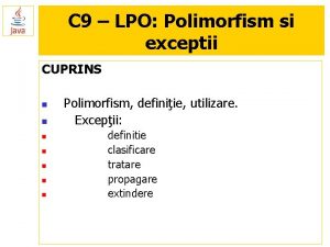 C 9 LPO Polimorfism si exceptii CUPRINS n