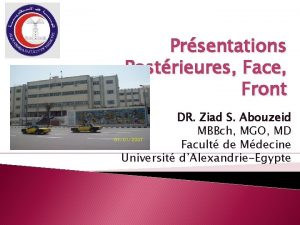 Prsentations Postrieures Face Front DR Ziad S Abouzeid