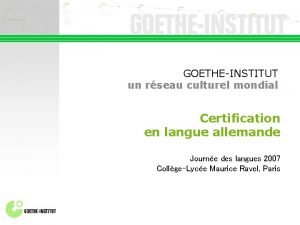 GOETHEINSTITUT un rseau culturel mondial Certification en langue