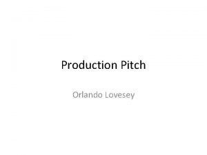 Production Pitch Orlando Lovesey Production MediaDeliveryDeadline Media Animation