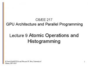 CSEE 217 GPU Architecture and Parallel Programming Lecture