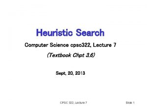 Heuristic Search Computer Science cpsc 322 Lecture 7