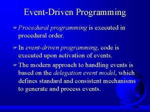 EventDriven Programming F Procedural programming is executed in