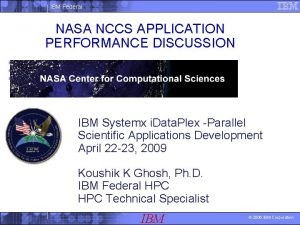 IBM Federal NASA NCCS APPLICATION PERFORMANCE DISCUSSION Koushik