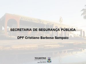 SECRETARIA DE SEGURANA PBLICA DPF Cristiano Barbosa Sampaio