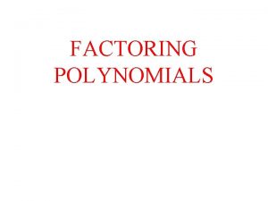 Recall the different methods of factoring polynomials