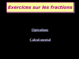 Exercices sur les fractions Oprations Calcul mental Exercices