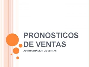 PRONOSTICOS DE VENTAS ADMINISTRACION DE VENTAS VENTAS Y