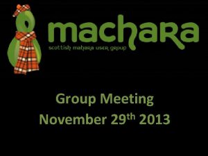 Group Meeting th November 29 2013 Agenda Welcome