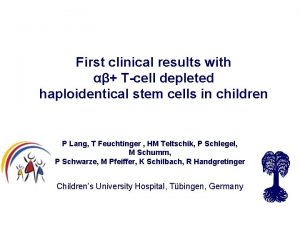 First clinical results with Tcell depleted haploidentical stem