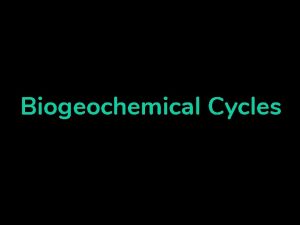 NEON TUBES Biogeochemical Cycles What are Biogeochemical Cycles