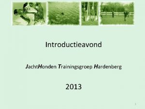 Inschrijfavond Introductieavond Jacht Honden Trainingsgroep Hardenberg 2013 1