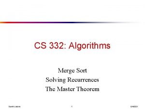 CS 332 Algorithms Merge Sort Solving Recurrences The