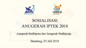 SOSIALISASI ANUGERAH IPTEK 2018 Anugerah Budhipura dan Anugerah