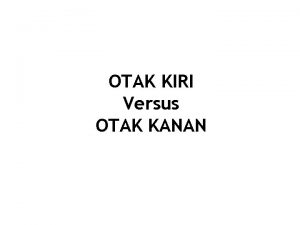 OTAK KIRI Versus OTAK KANAN Otak kanan berfungsi