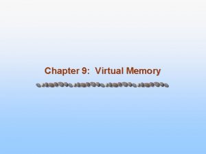 Chapter 9 Virtual Memory Chapter 9 Virtual Memory