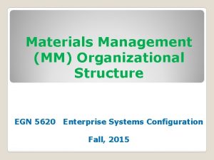 Materials Management MM Organizational Structure EGN 5620 Enterprise