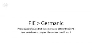 PIE Germanic Phonological changes that make Germanic different