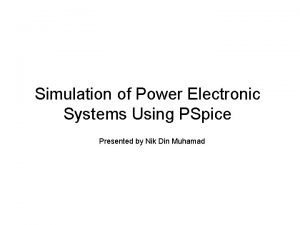 Simulation of Power Electronic Systems Using PSpice Presented