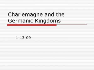 Charlemagne and the Germanic Kingdoms 1 13 09