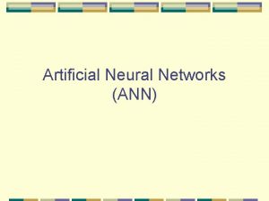 Artificial Neural Networks ANN Artificial Neural Networks First