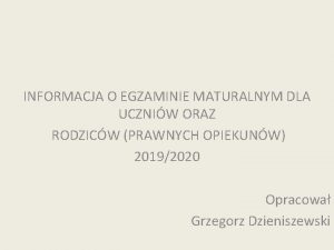 INFORMACJA O EGZAMINIE MATURALNYM DLA UCZNIW ORAZ RODZICW