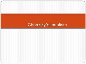 Chomskys Innatism Behaviourist position Skinner 1950 s Main
