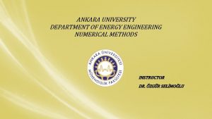 ANKARA UNIVERSITY DEPARTMENT OF ENERGY ENGINEERING NUMERICAL METHODS