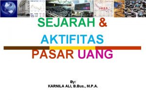 SEJARAH AKTIFITAS PASAR UANG By KARNILA ALI B