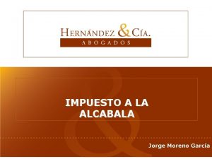 IMPUESTO A LA ALCABALA Jorge Moreno Garca Base