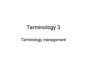Terminology 3 Terminology management Managing the terminology project