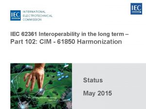 INTERNATIONAL ELECTROTECHNICAL COMMISSION IEC 62361 Interoperability in the