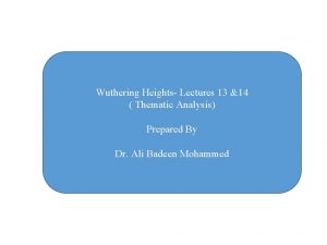 Wuthering Heights Lectures 13 14 Thematic Analysis Prepared