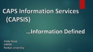 CAPS Information Services CAPSIS Information Defined Cindy Music