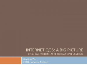 INTERNET QOS A BIG PICTURE XIPENG XIAO AND