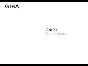 Gira X 1 Market launch Gira X 1