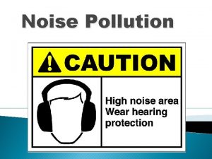 Noise Pollution What is Noise Pollution Sound is