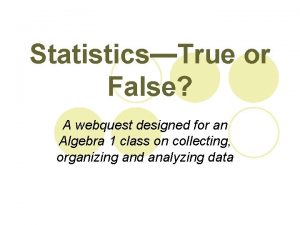 StatisticsTrue or False A webquest designed for an