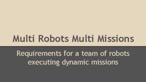 Multi Robots Multi Missions Requirements for a team