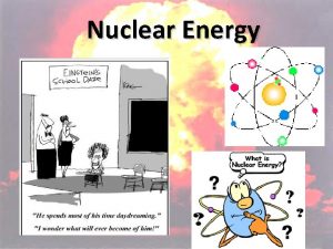 Nuclear Energy Energy Of Nuclear Changes Matter can