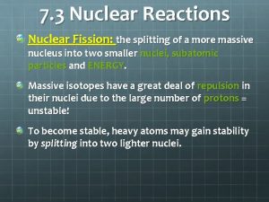 7 3 Nuclear Reactions Nuclear Fission the splitting