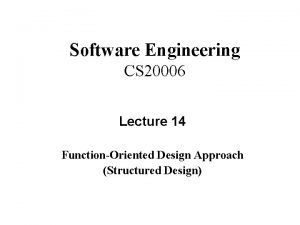 Software Engineering CS 20006 Lecture 14 FunctionOriented Design