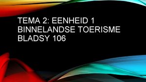 TEMA 2 EENHEID 1 BINNELANDSE TOERISME BLADSY 106