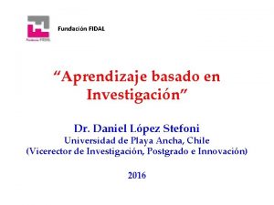 Fundacin FIDAL Aprendizaje basado en Investigacin Dr Daniel