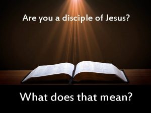 Are you a disciple of Jesus What does