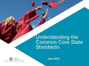 Understanding the Common Core State Standards June 2010