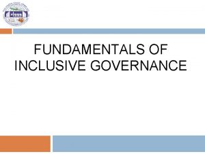 FUNDAMENTALS OF INCLUSIVE GOVERNANCE Inclusive Governance in Framework