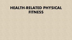 HEALTHRELATED PHYSICAL FITNESS WHY IS PHYSICAL FITNESS IMPORTANT