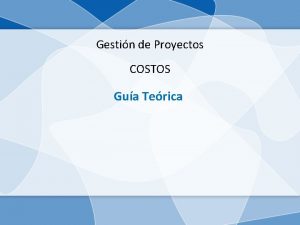 Gestin de Proyectos COSTOS Gua Terica COSTOS En