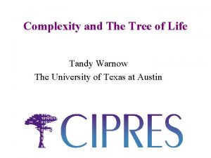 Complexity and The Tree of Life Tandy Warnow